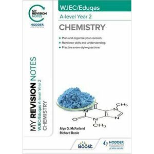 My Revision Notes: WJEC/Eduqas A-Level Year 2 Chemistry, Paperback - Alyn G. McFarland imagine