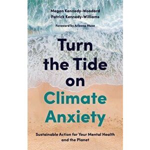 Turn the Tide on Climate Anxiety. Sustainable Action for Your Mental Health and the Planet, Paperback - Dr. Patrick Kennedy-Williams imagine