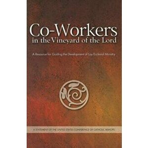 Co-Workers in the Vineyard of the Lord: A Resource for Guiding the Development of Lay Ecclesial Ministry, Paperback - *** imagine