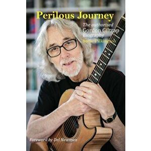 Perilous Journey. The authorised Gordon Giltrap biography, Hardback - Steve Pilkington imagine