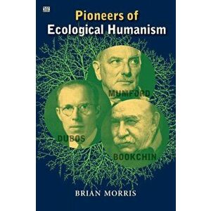 Pioneers Of Ecological Humanism, Paperback - Brian Morris imagine