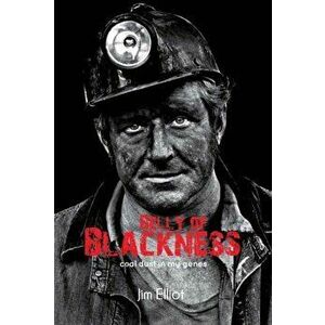 Belly of Blackness. Coal Dust in My Genes, Paperback - Jim Elliot imagine