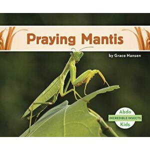 Praying Mantis, Paperback - Grace Hansen imagine