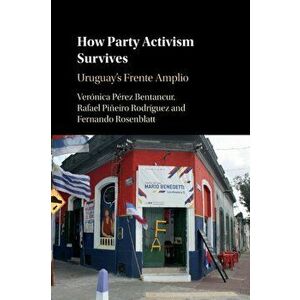How Party Activism Survives. Uruguay's Frente Amplio, New ed, Paperback - *** imagine
