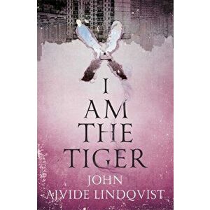I Am the Tiger, Hardback - John Ajvide Lindqvist imagine