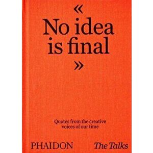 The Talks - No Idea Is Final. Quotes from the Creative Voices of our Time, Hardback - Johannes Bonke imagine