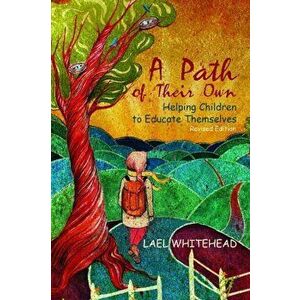 A Path of Their Own. Helping Children to Educate Themselves, Paperback - Lael Whitehead imagine
