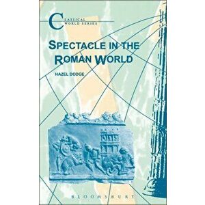 Spectacle in the Roman World, Paperback - Hazel Dodge imagine