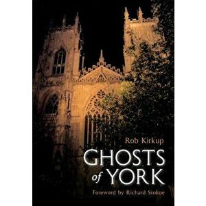 Ghosts of York. UK ed., Paperback - Rob Kirkup imagine