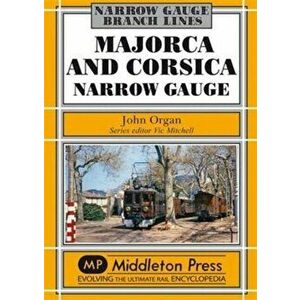 Majorca and Corsica Narrow Gauge. Scenic Journeys on Two Mediterranean Islands, Hardback - John Organ imagine
