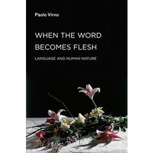 When the Word Becomes Flesh. Language and Human Nature, Paperback - *** imagine