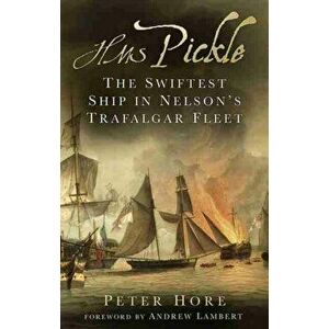 HMS Pickle. The Swiftest Ship in Nelson's Trafalgar Fleet, Hardback - Peter Hore imagine