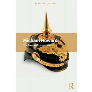 The Franco-Prussian War, Paperback - Michael Howard imagine