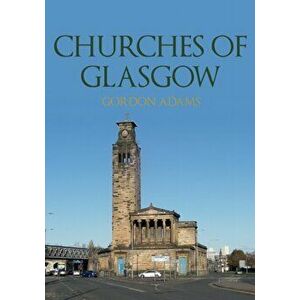 Churches of Glasgow, Paperback - Gordon Adams imagine