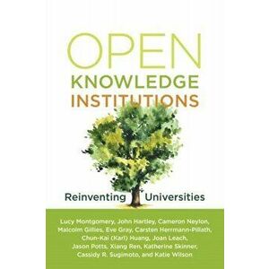Open Knowledge Institutions. Reinventing Universities, Paperback - John Hartley imagine