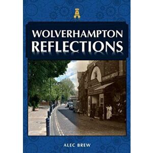 Wolverhampton Reflections, Paperback - Alec Brew imagine