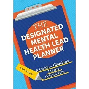 The Designated Mental Health Lead Planner. A Guide and Checklist for the School Year, Paperback - Clare Erasmus imagine