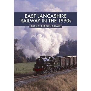 East Lancashire Railway in the 1990s, Paperback - Doug Birmingham imagine