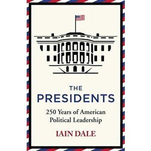 The Presidents. 250 Years of American Political Leadership, Hardback - Iain Dale imagine