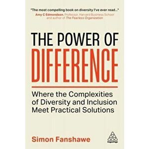 The Power of Difference. Where the Complexities of Diversity and Inclusion Meet Practical Solutions, Paperback - Simon Fanshawe imagine