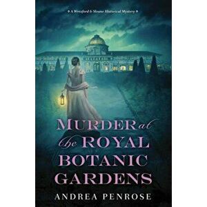 Murder at the Royal Botanic Gardens. A Riveting New Regency Historical Mystery, Hardback - Andrea Penrose imagine