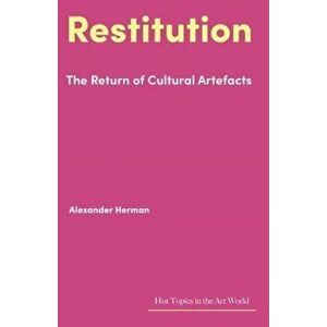 Restitution. The Return of Cultural Artefacts, Hardback - Alexander Herman imagine