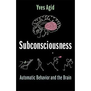 Subconsciousness. Automatic Behavior and the Brain, Paperback - Yves Agid imagine