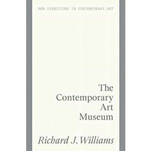 The Culture Factory. Architecture and the Contemporary Art Museum, Paperback - Richard J. Williams imagine
