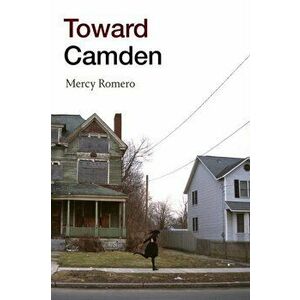 Toward Camden, Paperback - Mercy Romero imagine
