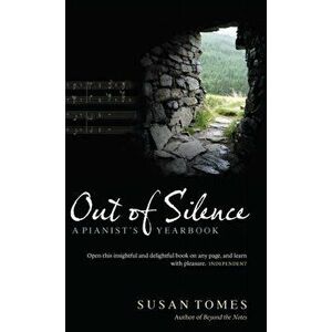 Out of Silence. A Pianist's Yearbook, Hardback - Susan Tomes imagine