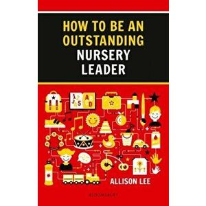 How to be an Outstanding Nursery Leader, Paperback - Allison Lee imagine