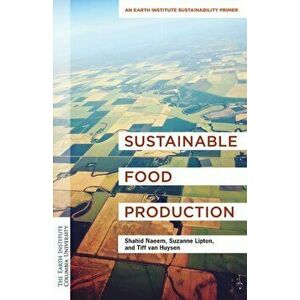 Sustainable Food Production. An Earth Institute Sustainability Primer, Paperback - *** imagine
