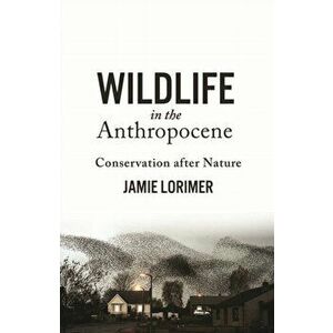 Wildlife in the Anthropocene. Conservation after Nature, Paperback - Jamie Lorimer imagine