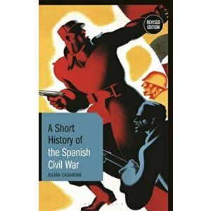 A Short History of the Spanish Civil War. Revised Edition, Paperback - *** imagine