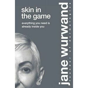Skin in the Game. Everything You Need is Already Inside You, Hardback - Jane Wurwand imagine