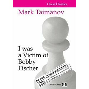 I was a Victim of Bobby Fischer, Paperback - Mark Taimanov imagine