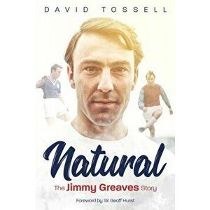 Natural. The Jimmy Greaves Story, Hardback - David Tossell imagine