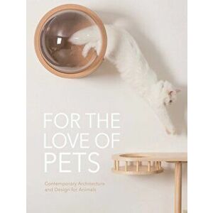 For the Love of Pets. Contemporary architecture and design for animals, Hardback - The Images Publishing Group imagine