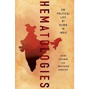Hematologies. The Political Life of Blood in India, Paperback - Dwaipayan Banerjee imagine