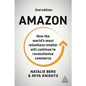 Amazon. How the World's Most Relentless Retailer will Continue to Revolutionize Commerce, 2 Revised edition, Paperback - Miya Knights imagine