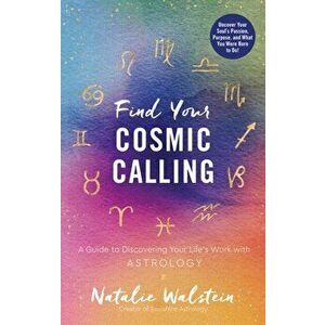 Find Your Cosmic Calling. A Guide to Discovering Your Life's Work with Astrology, Hardback - Natalie Walstein imagine