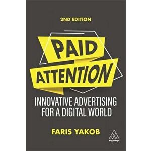 Paid Attention. Innovative Advertising for a Digital World, 2 Revised edition, Paperback - Faris Yakob imagine
