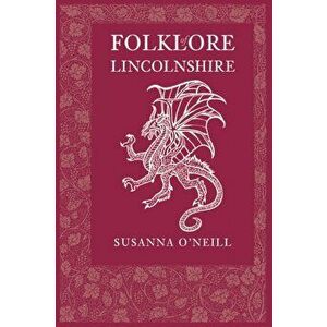 Folklore of Lincolnshire, Paperback - Susanna O'Neill imagine