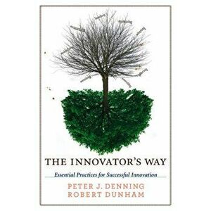 The Innovator's Way. Essential Practices for Successful Innovation, Paperback - Robert (Enterprise Performance) Dunham imagine
