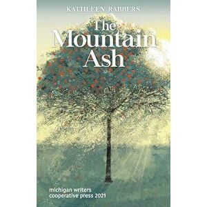 The Mountain Ash, Paperback - Kathleen Rabbers imagine