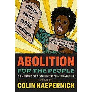 Abolition for the People. The Movement for a Future Without Policing & Prisons, Hardback - *** imagine