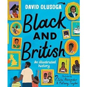 Black and British: An Illustrated History, Hardback - David Olusoga imagine