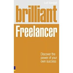 Brilliant Freelancer. Discover the power of your own success (Freelance/Freelancing), Paperback - Leif Kendall imagine