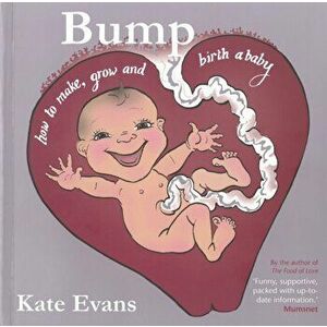 Bump. How to Make, Grow and Birth a Baby, First, Paperback - Kate Evans imagine