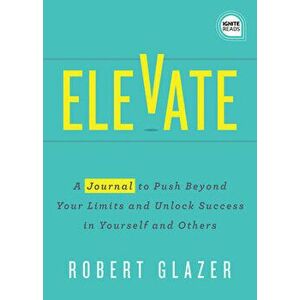 Elevate - Journal, Paperback - Robert Glazer imagine